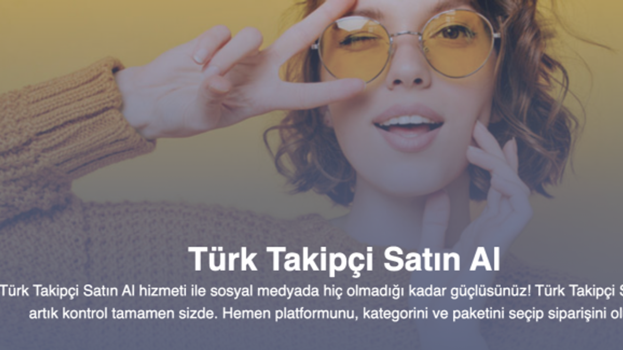 Türk Takipçi Satın Al ile sosyal medyanın gücünü elde edin