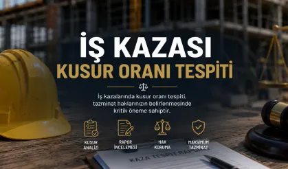 İş Kazalarında Kusur ve Maluliyet Oranı Tespiti Nasıl Yapılır?