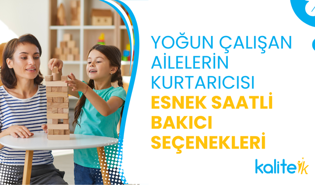 Yoğun Çalışan Ailelerin Kurtarıcısı: Esnek Saatli Bakıcı Seçenekleri